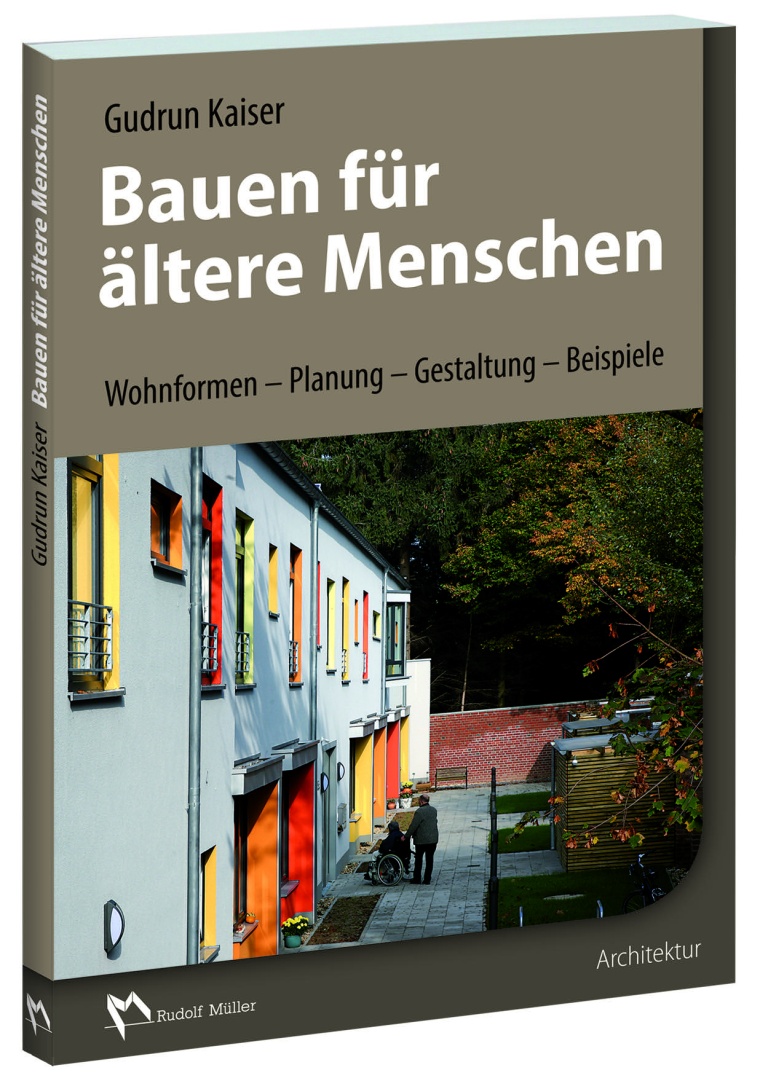 Gudrun Kaiser, Bauen für ältere Menschen. Wohnformen – Planung –...